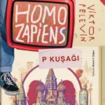 Viktor Pelevin’den Homa Zapiens: P Kuşağı | Birkan Bayındır
