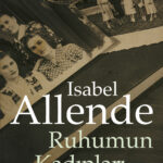 Isabel Allende’den yaşamaya ve aşka dair etkileyici bir anlatı: Ruhumun Kadınları
