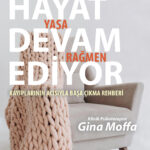 Gina Moffa’nın yas sürecini her yönüyle ele aldığı kitabı Hayat Devam Ediyor– Tuttuğun Yasa Rağmen...