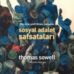 Thomas Sowell ekonomi politikalarını sorguluyor: Sosyal Adalet Safsataları