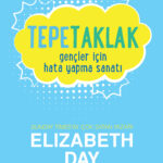 Elizabeth Day'in ilham ve güç veren rehberi Tepetaklak: Gençler İçin Hata Yapma Sanatı