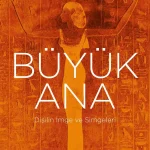 Erich Neumann “Büyük Ana”  arketipini inceliyor