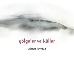 Adnan Caymaz'dan Gölgeler ve Küller