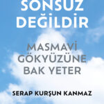 Serap Kurşun Kanmaz’ın ilham veren mücadelesi: Yaşam Sonsuz Değildir / Masmavi Gökyüzüne Bak Yeter