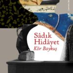 Kör Baykuş ve Sâdık Hidâyet | Berrin Yelkenbiçer