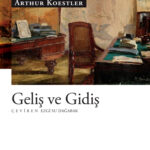 Arthur Koestler'dan çarpıcı bir roman Geliş ve Gİdiş