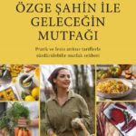 Sürdürebilir mutfakta yepyeni bir yolculuk: Özge Şahin ile Geleceğin Mutfağı raflarda