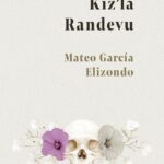 Çağdaş Latin Amerika edebiyatının en parlak kalemlerinden Mateo García Elizondo’dan Kız'la Randevu