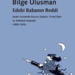 Bilge Ulusman kadın yazarların edebi ve siyasi mücadelelerini birlikte ele alan bir eleştiri modeli ...