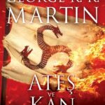 Günün önerisi: George R. R. Martin'den Taht Oyunları'ndan yüzyıl öncesinin hikâyesi Ateş ve Kan