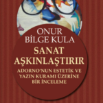 Haftanın önerisi: Sanat Aşkınlaştırır - Adorno’nun Estetik ve Yazın Kuramı Üzerine Bir İnceleme