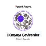 Dünyayı Çevirenlerin yeni konuğu Begüm Kovulmaz